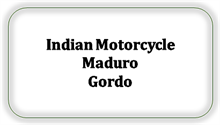 Indian Motorcycle Maduro Gordo [Kan ikke skaffes længere]